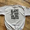 Blame It On My Roots Crewneck