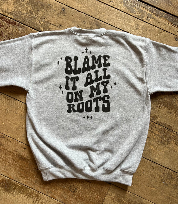 Blame It On My Roots Crewneck
